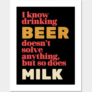 I Know Drinking Beer Doesn't Solve Anything Posters and Art